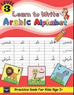 Learn to Write Arabic Alphabet Practice Book for Kids age 3+: Learn to Form, Read Words, & Put Harakat on Letters & many More Activities for Pre-schoo