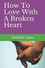 How To Love With A Broken Heart