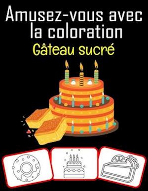 Amusez-vous avec la coloration Gâteau sucré