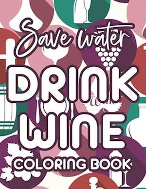 Save Water Drink Wine Coloring Book