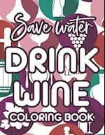 Save Water Drink Wine Coloring Book