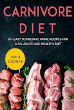 CARNIVORE DIET: MAIN COURSE - 60+ Easy to prepare home recipes for a balanced and healthy diet 