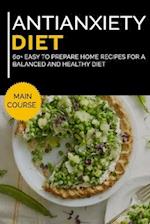 ANTIANXIETY DIET: MAIN COURSE - 60+ Easy to prepare home recipes for a balanced and healthy diet 