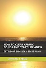 How to Clear Karmic Bonds and Start Life Anew