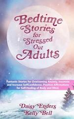 Bedtime Stories for StressedOut Adults: Fantastic Stories for Overcoming Anxiety, Insomnia and Increase SelfConfidence. Positive Affirmations for Self