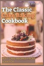 The Classic Cake Baking Cookbook