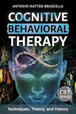 Cognitive Behavioral Therapy: Techniques, Theory, and History 