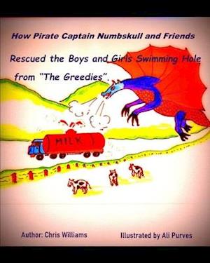 How Pirate Captain Numbskull and Friends Rescued the Boy's and Girl's Swimming Hole from the 'Greedies'.