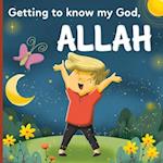 Getting to know my God, Allah: An Islamic book for kids who wonder "Who is Allah?" 