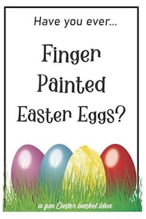 Have You Ever Finger Painted Easter Eggs?