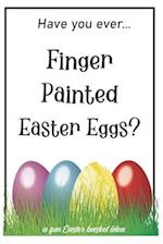 Have You Ever Finger Painted Easter Eggs?