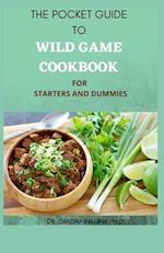 The Pocket Guide to Wild Game Cookbook for Starters and Dummies