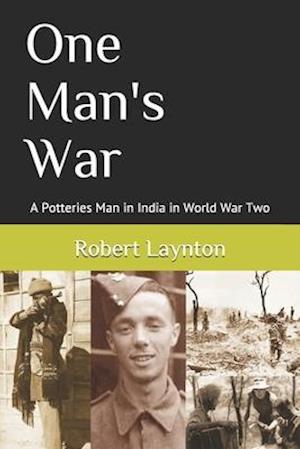 One Man's War: A Potteries Man in India in World War Two