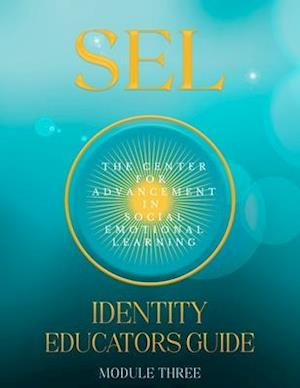 SEL: IDENTITY: EDUCATORS GUIDE MODULE THREE