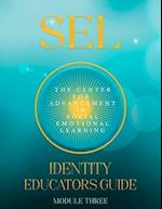 SEL: IDENTITY: EDUCATORS GUIDE MODULE THREE 