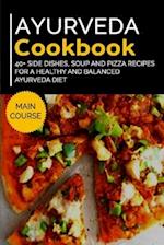 AYURVEDA COOKBOOK: 40+ Side Dishes, Soup and Pizza recipes for a healthy and balanced Ayurveda diet 