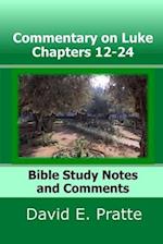 Commentary on Luke Chapters 12-24: Bible Study Notes and Comments 