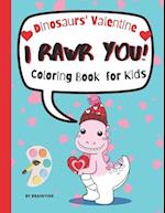 I RAWR You Dinosaurs' Valentine Coloring Book for Kids: Meet and Color Cute, Child-friendly Dinosaurs Celebrating The Valentine 