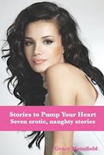 Stories to Pump your Heart: Seven Erotic, Naughty Stories 