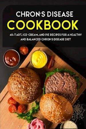 CHRON'S DISEASE COOKBOOK: 40+Tart, Ice-Cream, and Pie recipes for a healthy and balanced Chron's Disease diet