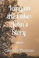 Icing on the Cake: John's Story #1 