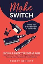 Make the Switch - How to Quit Smoking by Using E-Cigarettes