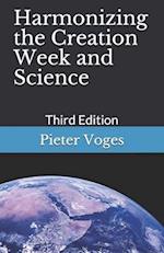 Harmonizing the Creation Week and Science: Third Edition 