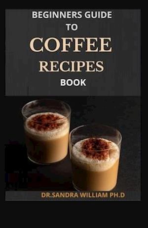 Beginners Guide to Coffee Recipes Book