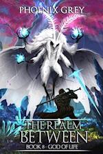 The Realm Between: God of Life (Book 8) 