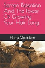 Semen Retention And The Power Of Growing Your Hair Long