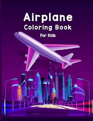 Airplane Coloring Book For Kids: Discover A Amazing Coloring Books Airplane for Kids with 40 Beautiful Coloring Pages of Airplane, Page Large 8.5 x 11