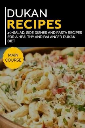 DUKAN RECIPES: 40+Salad, Side dishes and pasta recipes for a healthy and balanced Dukan diet