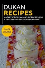 DUKAN RECIPES: 40+Tart, Ice-Cream, and Pie recipes for a healthy and balanced Dukan diet 