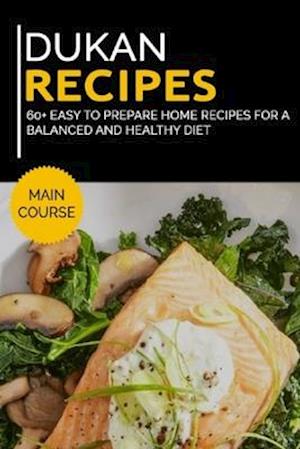 DUKAN RECIPES: 60+ Easy to prepare home recipes for a balanced and healthy diet