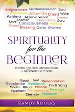 Spirituality for the Beginner: Poems, Quotes, Affirmations & Glossary of Terms 