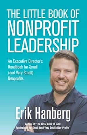 The Little Book of Nonprofit Leadership: An Executive Director's Handbook for Small (and Very Small) Nonprofits