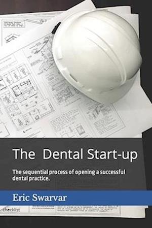 The Dental Start-up: The sequential process of opening a successful dental practice.