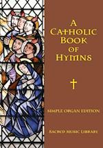 A Catholic Book of Hymns: Simple Organ Edition 