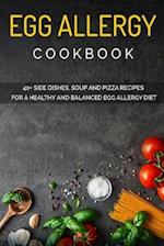 EGG ALLERGY COOKBOOK: 40+ Side Dishes, Soup and Pizza recipes for a healthy and balanced Egg Allergy diet 