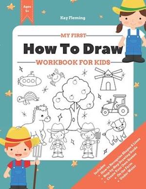 My First How to Draw Workbook: A Fun and Simple Step-by-Step Drawing & Activity Book for Kids to Learn