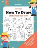 My First How to Draw Workbook: A Fun and Simple Step-by-Step Drawing & Activity Book for Kids to Learn 