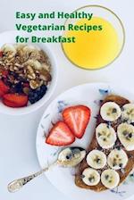 Easy and Healthy Vegetarian Recipes for Breakfast