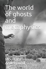 The world of ghosts and metaphysics