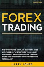 Forex Trading: The Ultimate and Complete Beginner's Guide with Three Simple Strategies, Tools, Money Management and Psychology for Long and Short-Term