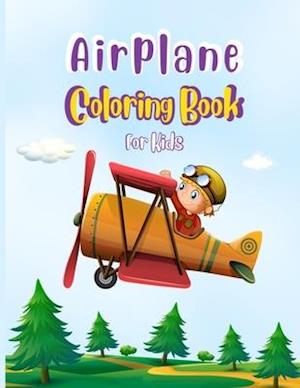 Airplane Coloring Book For Kids: Cute Airplane Coloring Book for Toddlers & Kids Ages 4-8 with 40 Beautiful Coloring Pages of Amazing Airplane