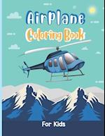 Airplane Coloring Book For Kids: An Airplane Coloring Book for Toddlers and Kids ages 4-8 with 40 Beautiful Coloring Pages of Airplane Who Love Airpla