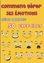 Comment gérer ses émotions - Guide complet 50 exercices