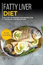 FATTY LIVER DIET: MAIN COURSE - 60+ Easy to prepare home recipes for a balanced and healthy diets 