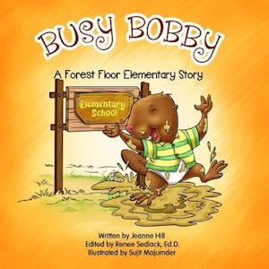 Busy Bobby: A Forest Floor Elementary Story