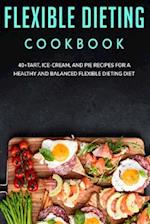 FLEXIBLE DIETING COOKBOOK: 40+Tart, Ice-Cream, and Pie recipes for a healthy and balanced Flexible Dieting diet 